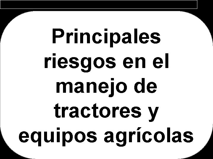 Principales riesgos en el manejo de tractores y equipos agrícolas 