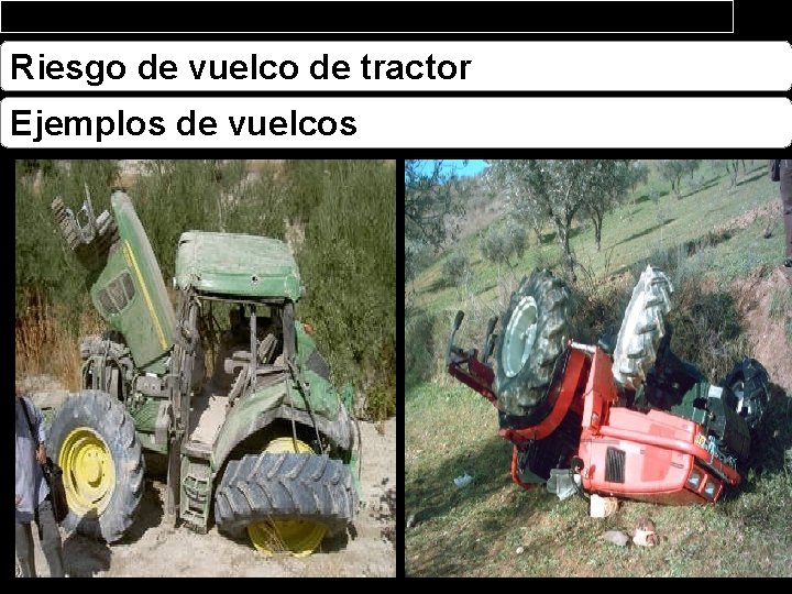 Riesgo de vuelco de tractor Ejemplos de vuelcos 