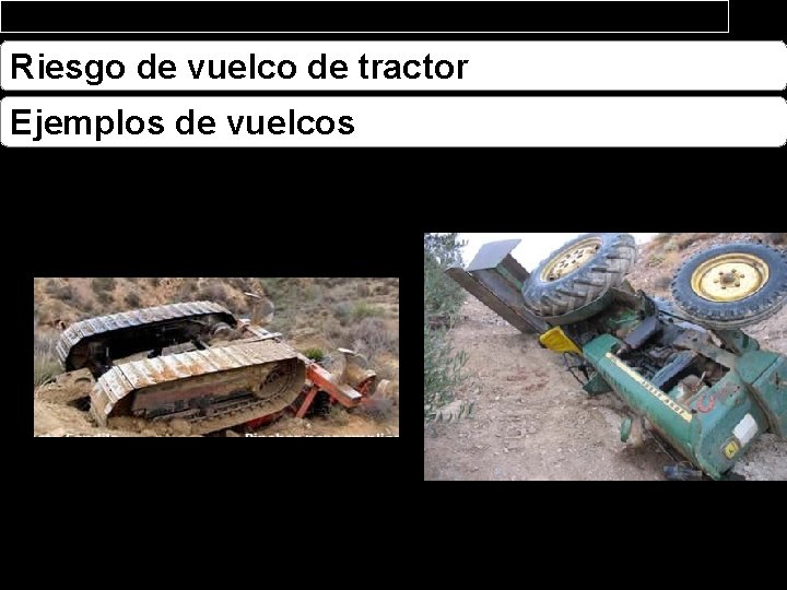 Riesgo de vuelco de tractor Ejemplos de vuelcos 