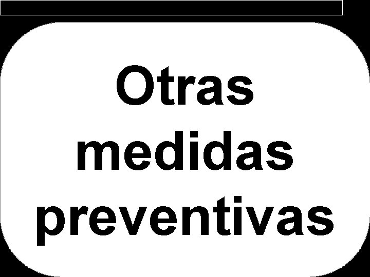 Otras medidas preventivas 