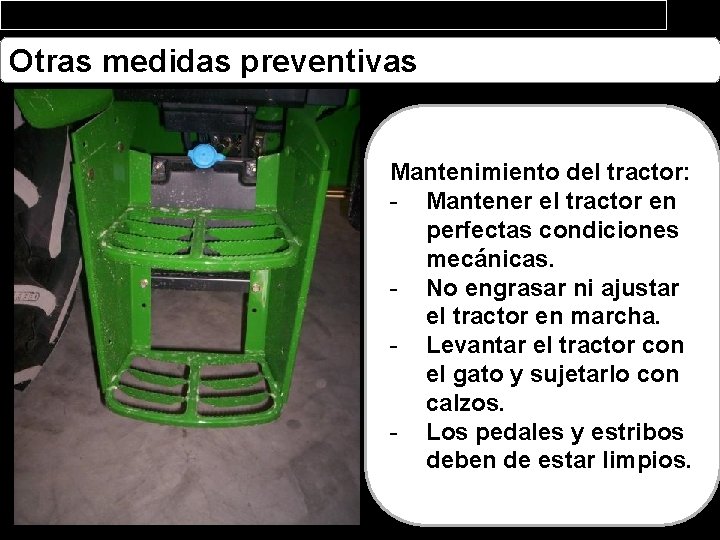 Otras medidas preventivas Mantenimiento del tractor: - Mantener el tractor en perfectas condiciones mecánicas.