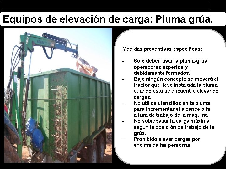 Equipos de elevación de carga: Pluma grúa. Medidas preventivas específicas: - - Sólo deben