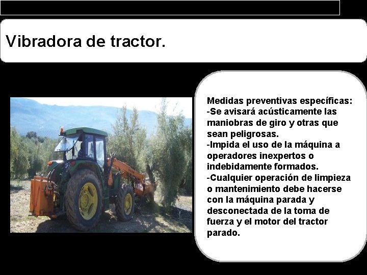 Vibradora de tractor. Medidas preventivas específicas: -Se avisará acústicamente las maniobras de giro y