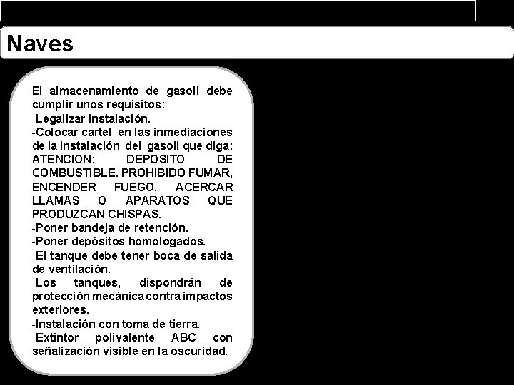 Naves El almacenamiento de gasoil debe cumplir unos requisitos: -Legalizar instalación. -Colocar cartel en