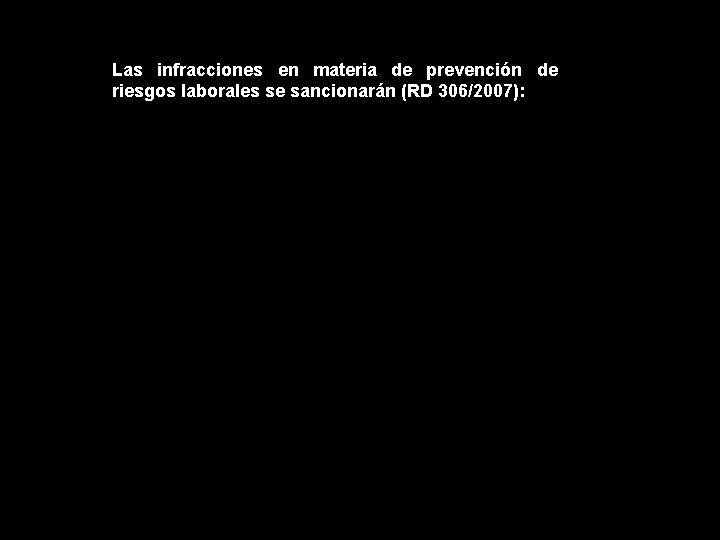 Las infracciones en materia de prevención de riesgos laborales se sancionarán (RD 306/2007): 