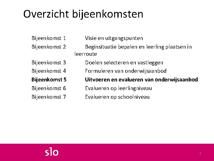 Overzicht bijeenkomsten Bijeenkomst 1 Bijeenkomst 2 Bijeenkomst 3 Bijeenkomst 4 Bijeenkomst 5 Bijeenkomst 6