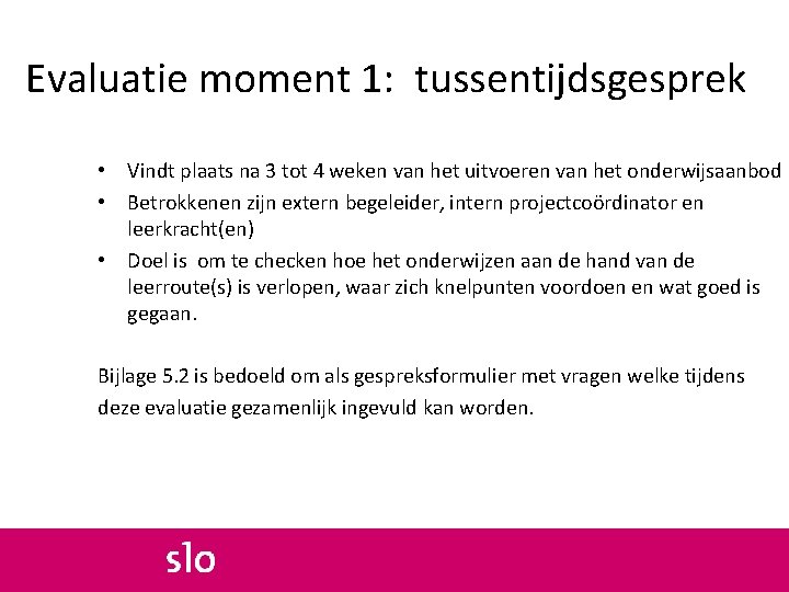 Evaluatie moment 1: tussentijdsgesprek • Vindt plaats na 3 tot 4 weken van het