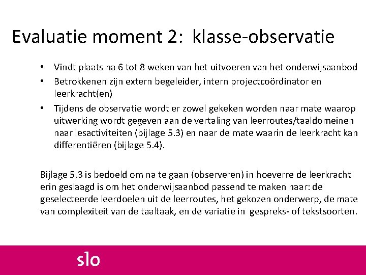 Evaluatie moment 2: klasse-observatie • Vindt plaats na 6 tot 8 weken van het