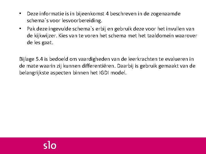  • Deze informatie is in bijeenkomst 4 beschreven in de zogenaamde schema`s voor