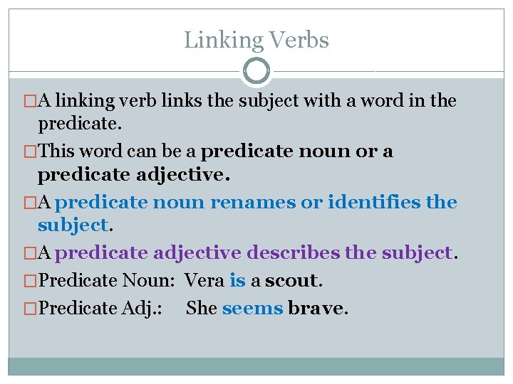 Linking Verbs �A linking verb links the subject with a word in the predicate.