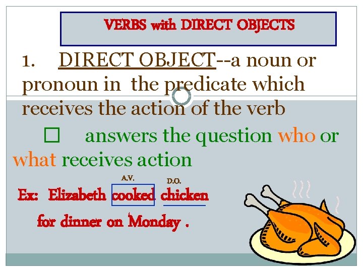 VERBS with DIRECT OBJECTS 1. DIRECT OBJECT--a noun or pronoun in the predicate which