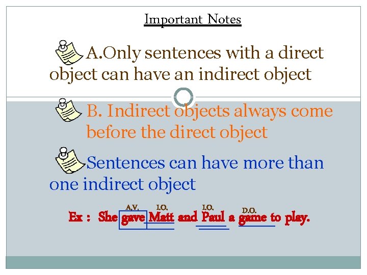 Important Notes A. Only sentences with a direct object can have an indirect object