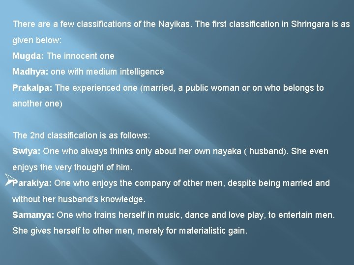 There a few classifications of the Nayikas. The first classification in Shringara is as