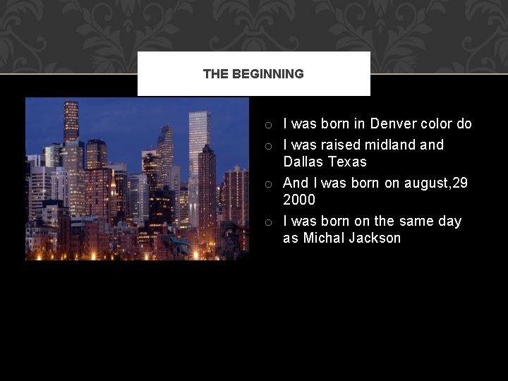 THE BEGINNING o I was born in Denver color do o I was raised