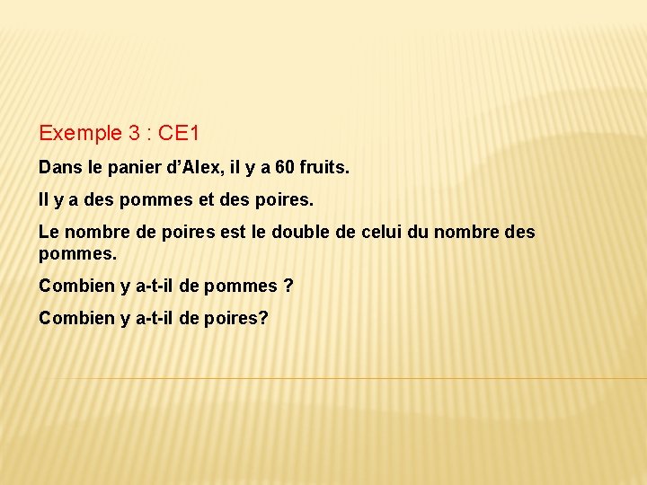 Exemple 3 : CE 1 Dans le panier d’Alex, il y a 60 fruits.