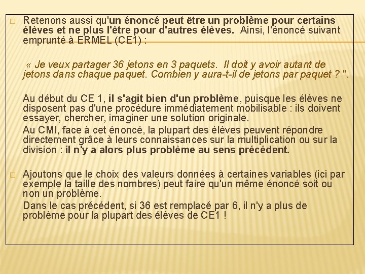 � Retenons aussi qu'un énoncé peut être un problème pour certains élèves et ne