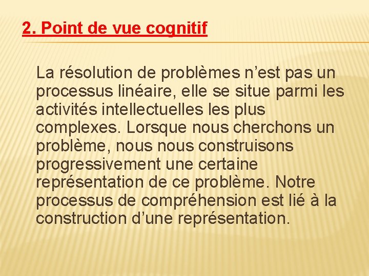 2. Point de vue cognitif La résolution de problèmes n’est pas un processus linéaire,