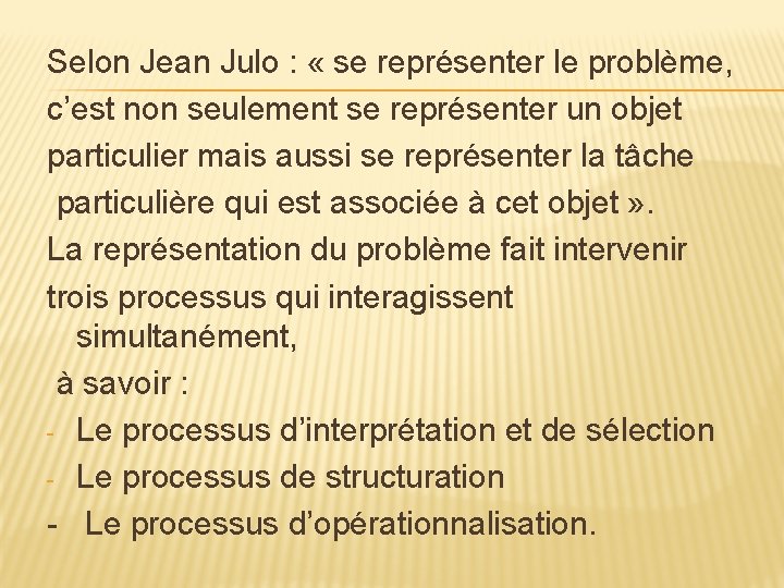 Selon Jean Julo : « se représenter le problème, c’est non seulement se représenter
