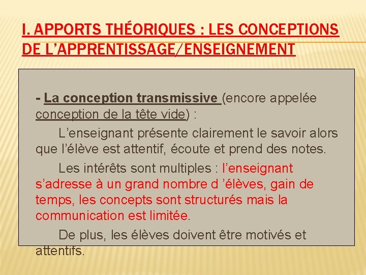 I. APPORTS THÉORIQUES : LES CONCEPTIONS DE L’APPRENTISSAGE/ENSEIGNEMENT - La conception transmissive (encore appelée