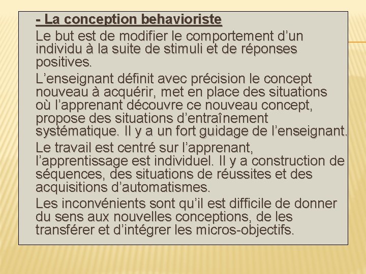 - La conception behavioriste Le but est de modifier le comportement d’un individu à