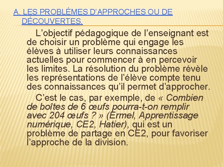 A. LES PROBLÈMES D’APPROCHES OU DE DÉCOUVERTES. L’objectif pédagogique de l’enseignant est de choisir