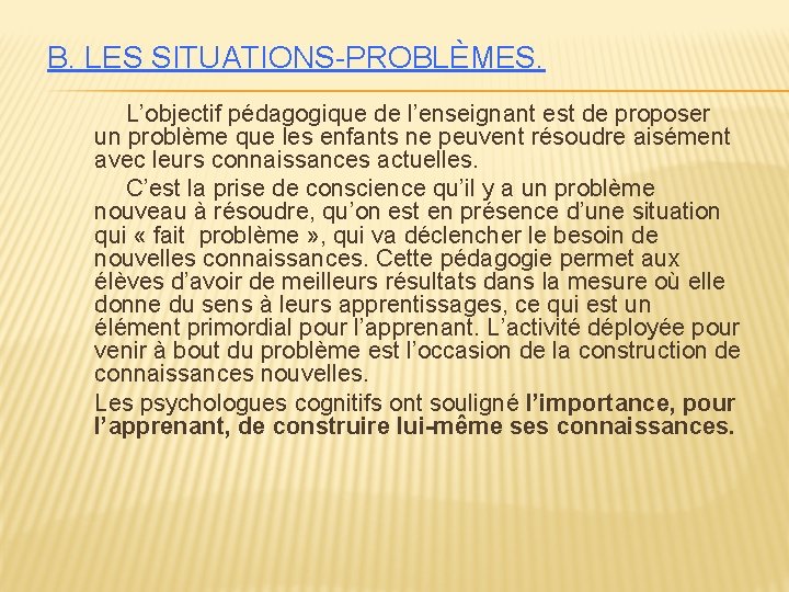 B. LES SITUATIONS-PROBLÈMES. L’objectif pédagogique de l’enseignant est de proposer un problème que les