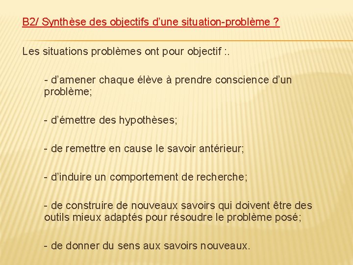 B 2/ Synthèse des objectifs d’une situation-problème ? Les situations problèmes ont pour objectif