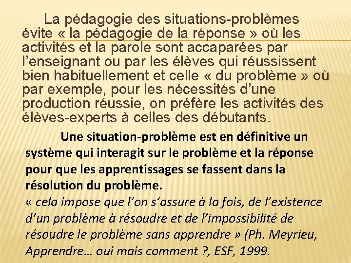 La pédagogie des situations-problèmes évite « la pédagogie de la réponse » où les