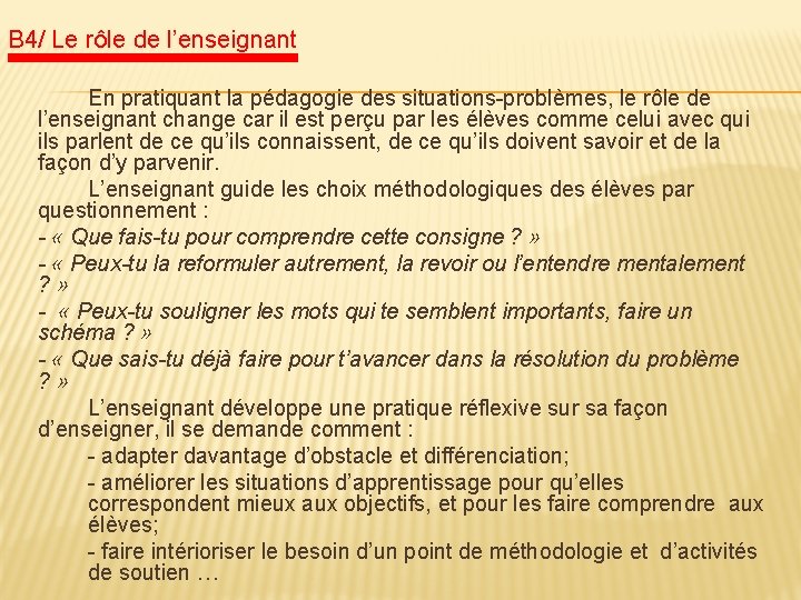 B 4/ Le rôle de l’enseignant En pratiquant la pédagogie des situations-problèmes, le rôle