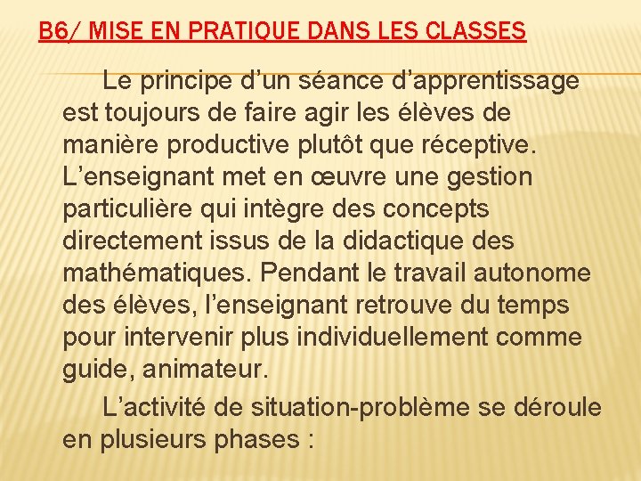 B 6/ MISE EN PRATIQUE DANS LES CLASSES Le principe d’un séance d’apprentissage est