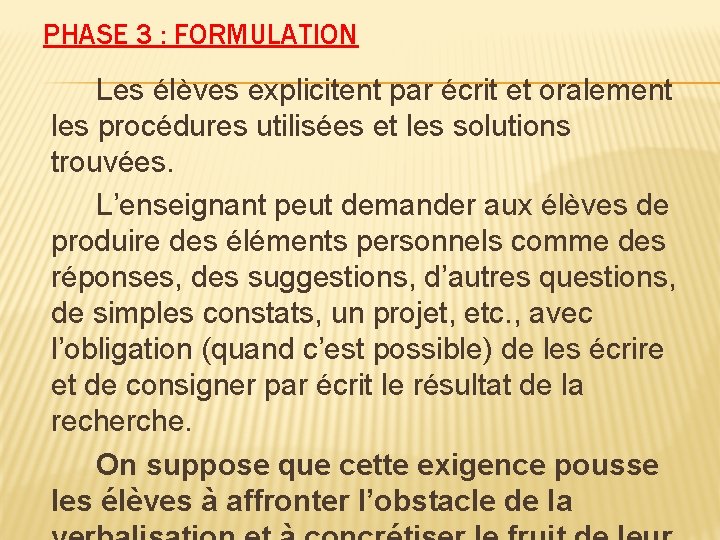 PHASE 3 : FORMULATION Les élèves explicitent par écrit et oralement les procédures utilisées