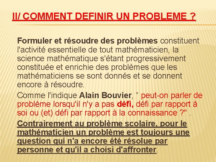 II/ COMMENT DEFINIR UN PROBLEME ? Formuler et résoudre des problèmes constituent l'activité essentielle