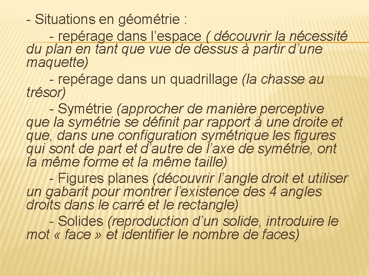 - Situations en géométrie : - repérage dans l’espace ( découvrir la nécessité du