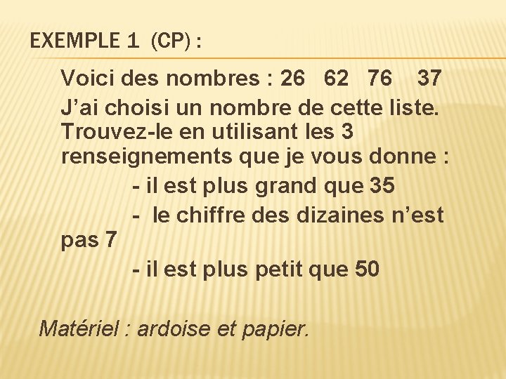 EXEMPLE 1 (CP) : Voici des nombres : 26 62 76 37 J’ai choisi