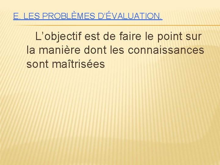 E. LES PROBLÈMES D’ÉVALUATION. L’objectif est de faire le point sur la manière dont