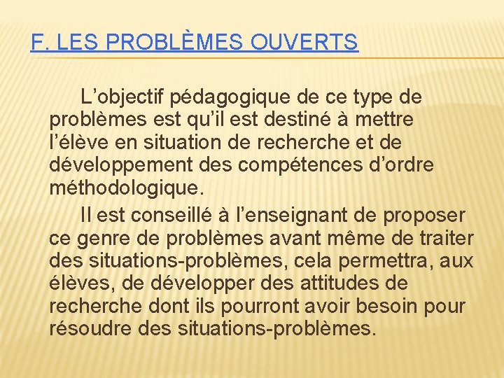 F. LES PROBLÈMES OUVERTS L’objectif pédagogique de ce type de problèmes est qu’il est