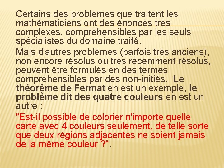 Certains des problèmes que traitent les mathématiciens ont des énoncés très complexes, compréhensibles par