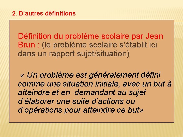 2. D’autres définitions Définition du problème scolaire par Jean Brun : (le problème scolaire