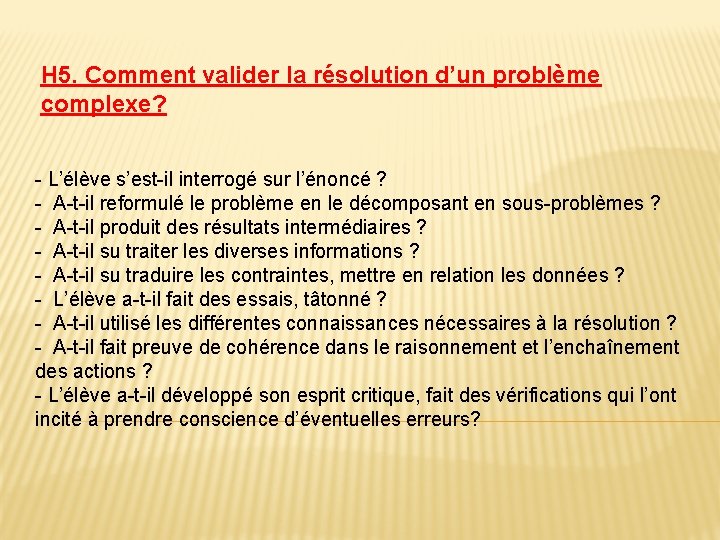 H 5. Comment valider la résolution d’un problème complexe? - L’élève s’est-il interrogé sur