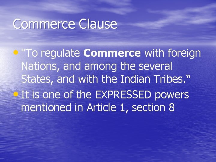 Commerce Clause • "To regulate Commerce with foreign Nations, and among the several States,