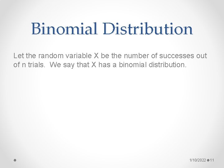 Binomial Distribution Let the random variable X be the number of successes out of