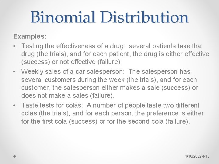 Binomial Distribution Examples: • Testing the effectiveness of a drug: several patients take the