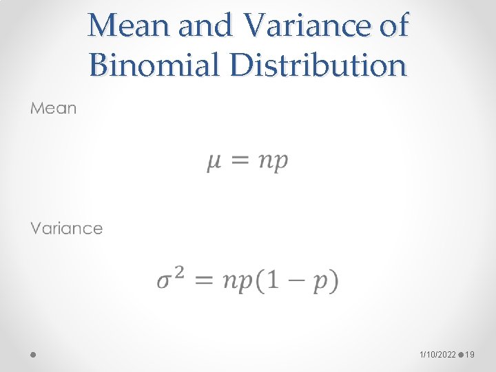 Mean and Variance of Binomial Distribution • 1/10/2022 19 