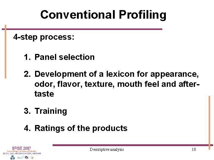 Conventional Profiling 4 -step process: 1. Panel selection 2. Development of a lexicon for