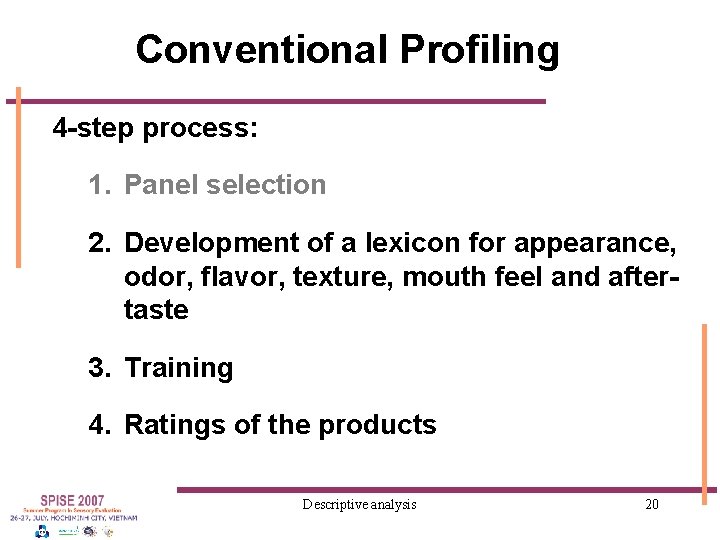 Conventional Profiling 4 -step process: 1. Panel selection 2. Development of a lexicon for