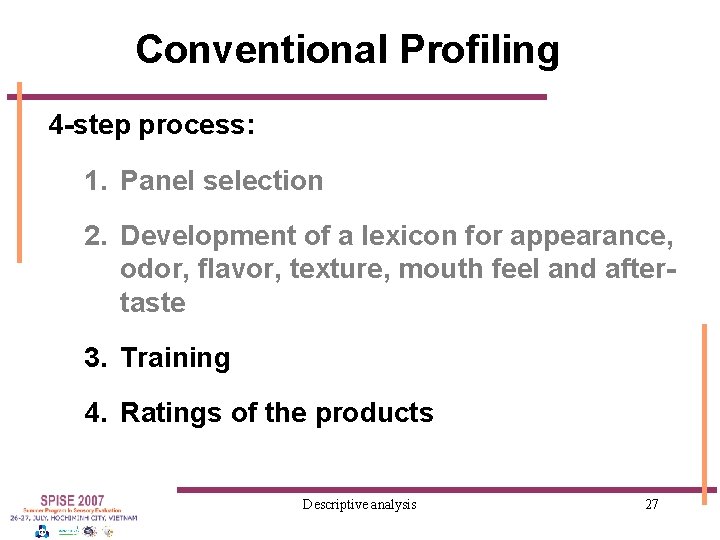 Conventional Profiling 4 -step process: 1. Panel selection 2. Development of a lexicon for