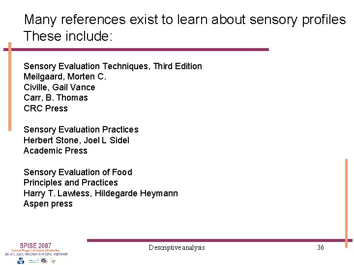 Many references exist to learn about sensory profiles These include: Sensory Evaluation Techniques, Third