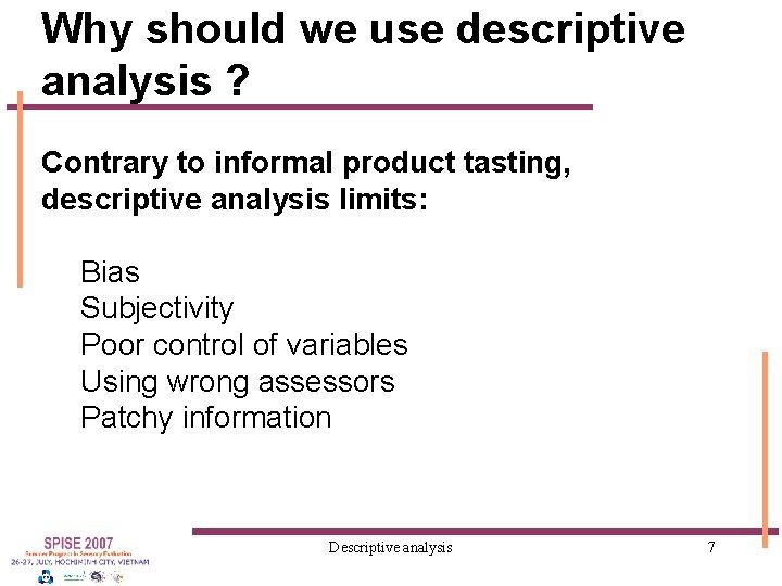 Why should we use descriptive analysis ? Contrary to informal product tasting, descriptive analysis
