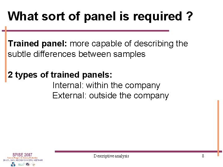 What sort of panel is required ? Trained panel: more capable of describing the