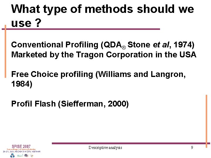 What type of methods should we use ? Conventional Profiling (QDA® Stone et al,